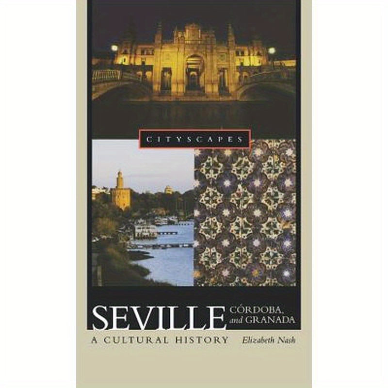 Seville, Córdoba, and Granada: A Cultural History