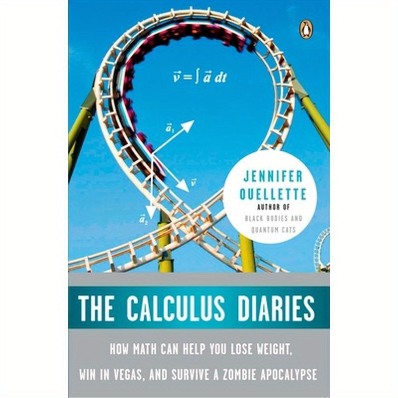 The Calculus Diaries: How Math Can Help You Lose Weight, Win in Vegas, and Survive a Zombie Apocalypse