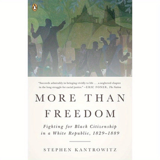 More Than Freedom: Fighting for Black Citizenship in a White Republic, 1829-1889