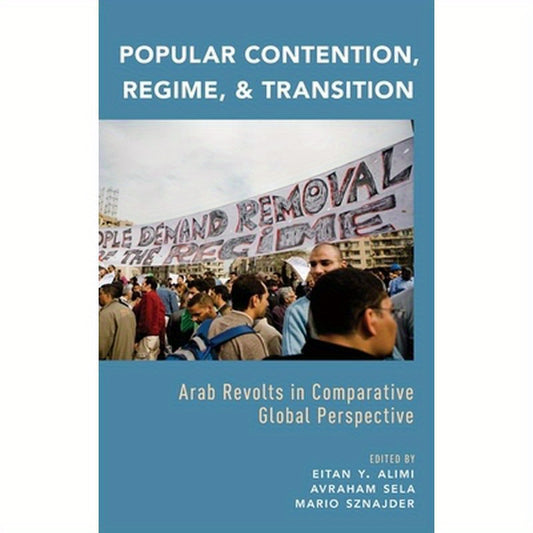 Popular Contention, Regime, and Transition: Arab Revolts in Comparative Global Perspective