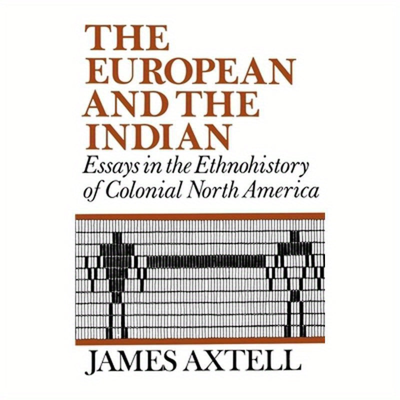 The European and the Indian: Essays in the Ethnohistory of Colonial North America
