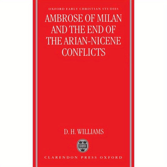 Ambrose of Milan and the End of the Arian-Nicene Conflicts