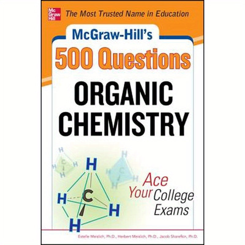 McGraw-Hill's 500 Organic Chemistry Questions: Ace Your College Exams: 3 Reading Tests + 3 Writing Tests + 3 Mathematics Tests