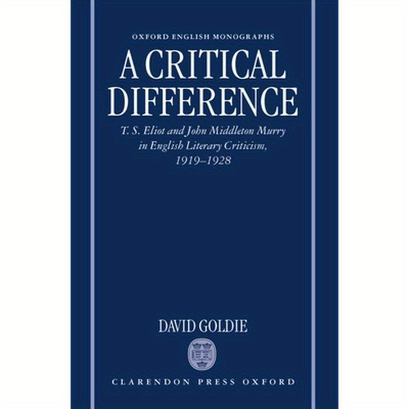A Critical Difference: T. S. Eliot and John Middleton Murry in English Literary Criticism, 1919-1928