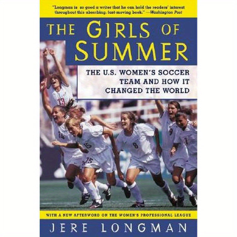 The Girls of Summer: The U.S. Women's Soccer Team and How It Changed the World