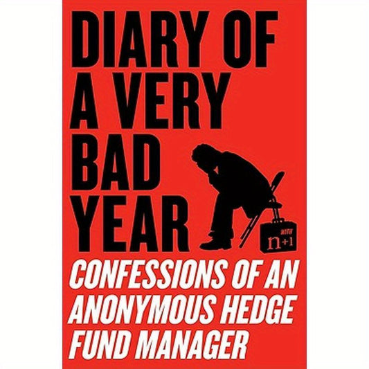 Diary of a Very Bad Year: Confessions of an Anonymous Hedge Fund Manager