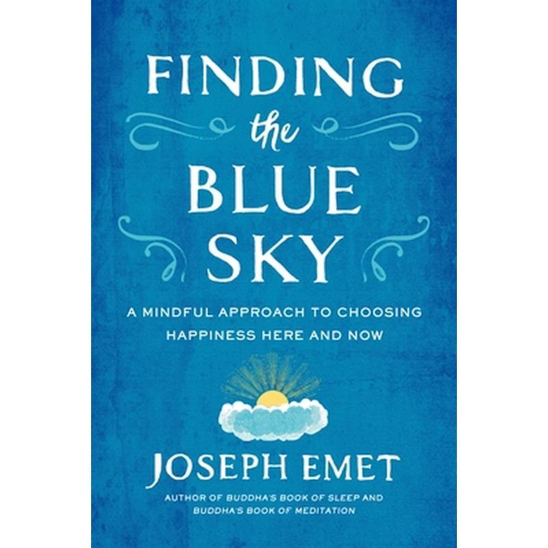 Finding the Blue Sky: A Mindful Approach to Choosing Happiness Here and Now