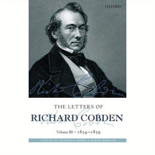 Letters of Richard Cobden: Volume III: 1854-1859