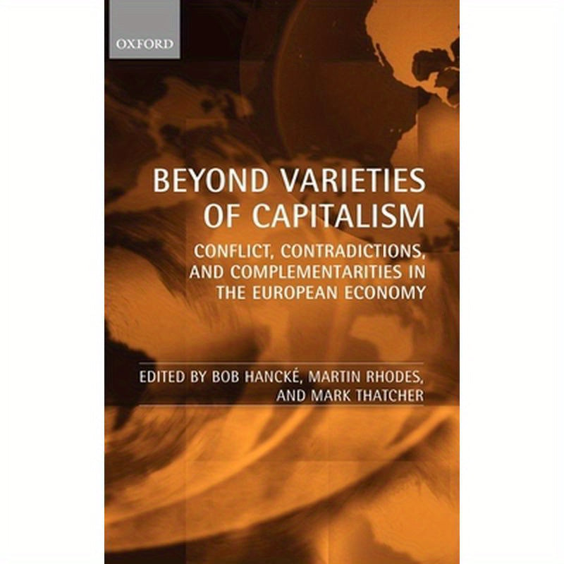 Beyond Varieties of Capitalism: Conflict, Contradictions, and Complementarities in the European Economy