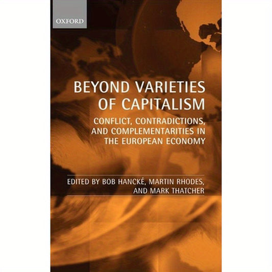 Beyond Varieties of Capitalism: Conflict, Contradictions, and Complementarities in the European Economy