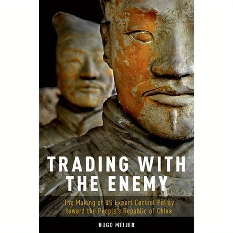 Trading with the Enemy: The Making of Us Export Control Policy Toward the People's Republic of China