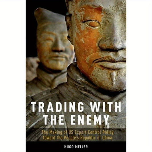 Trading with the Enemy: The Making of Us Export Control Policy Toward the People's Republic of China
