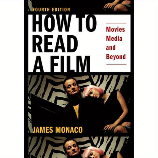 How to Read a Film: Movies, Media, and Beyond: Art, Technology, Language, History, Theory