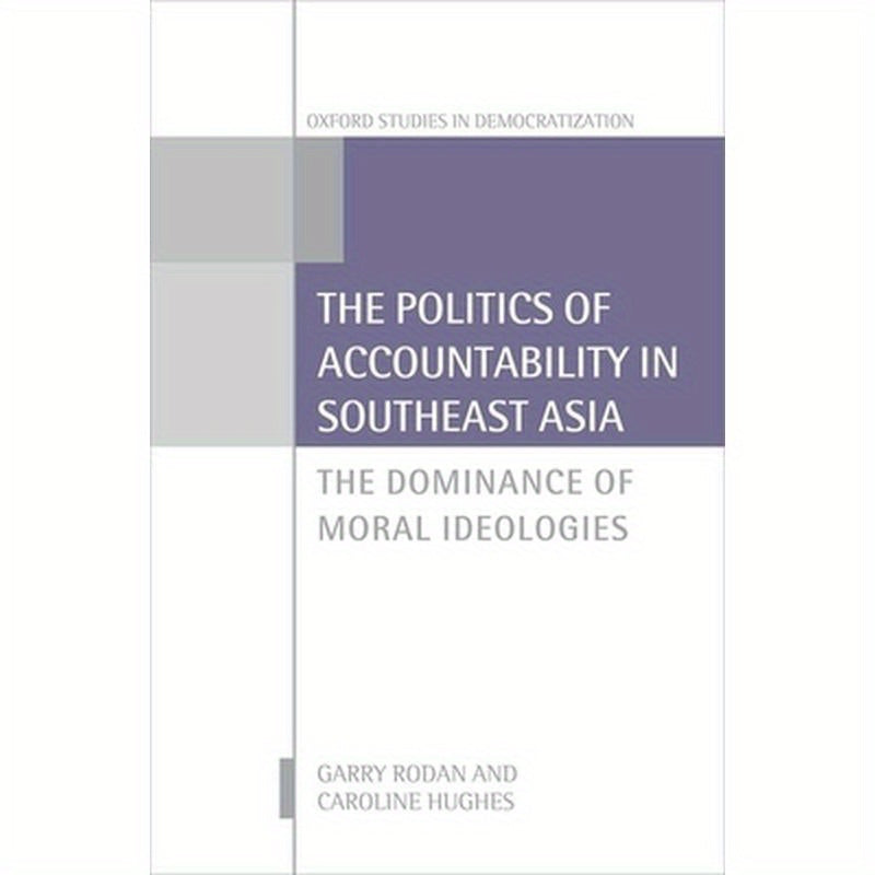 Politics of Accountability in Southeast Asia: The Dominance of Moral Ideologies