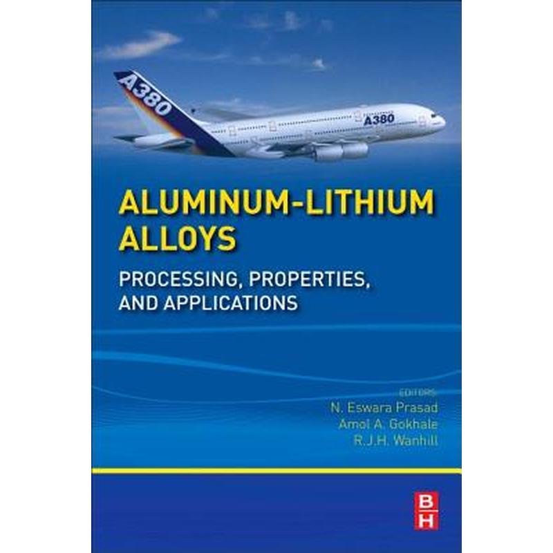 Aluminum-Lithium Alloys: Processing, Properties, and Applications