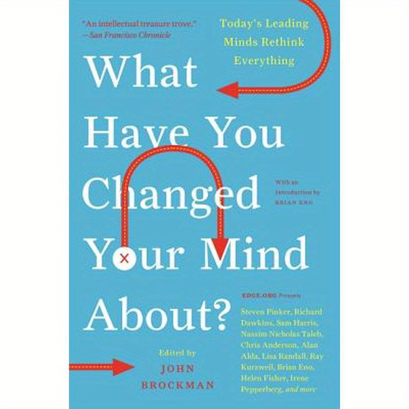What Have You Changed Your Mind About?: Today's Leading Minds Rethink Everything
