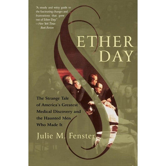 Ether Day: The Strange Tale of America's Greatest Medical Discovery and the Haunted Men Who Made It