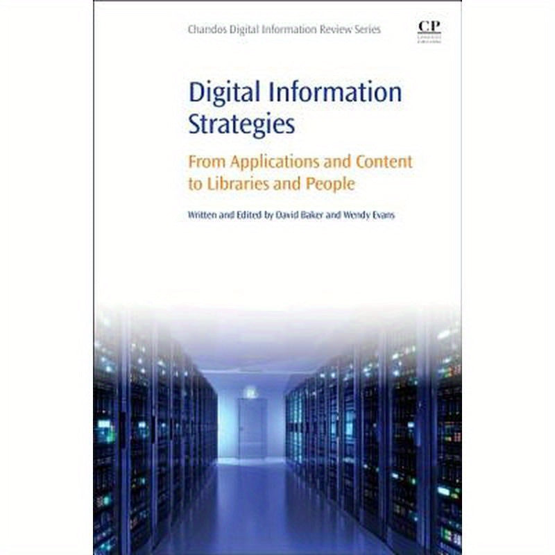 Digital Information Strategies: From Applications and Content to Libraries and People