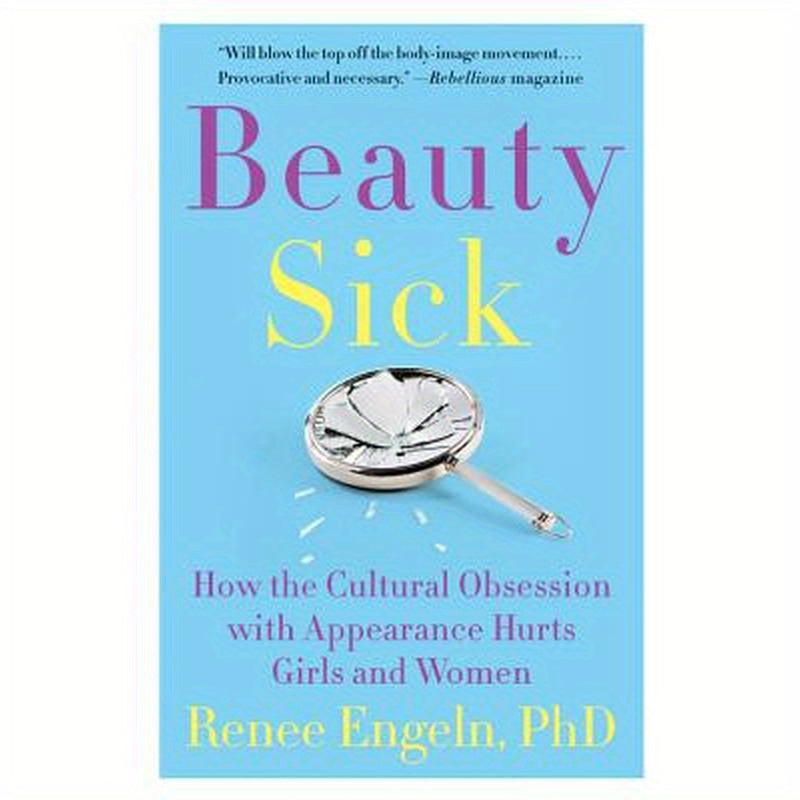 Beauty Sick: How the Cultural Obsession with Appearance Hurts Girls and Women