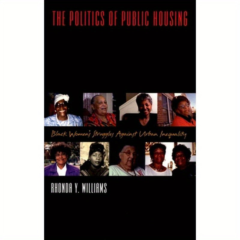 The Politics of Public Housing: Black Women's Struggles Against Urban Inequality