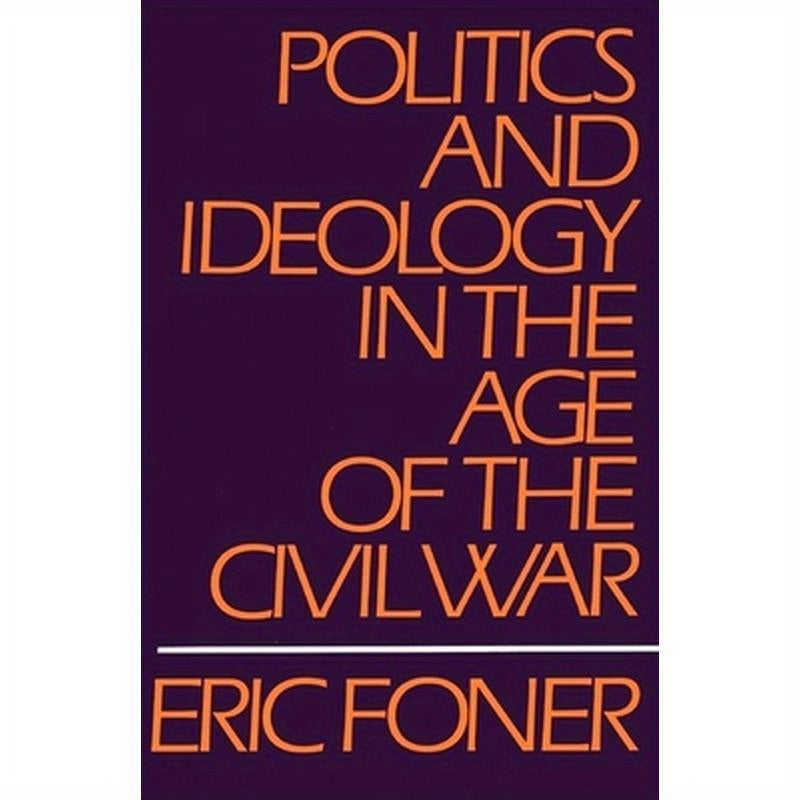 Politics and Ideology in the Age of the Civil War