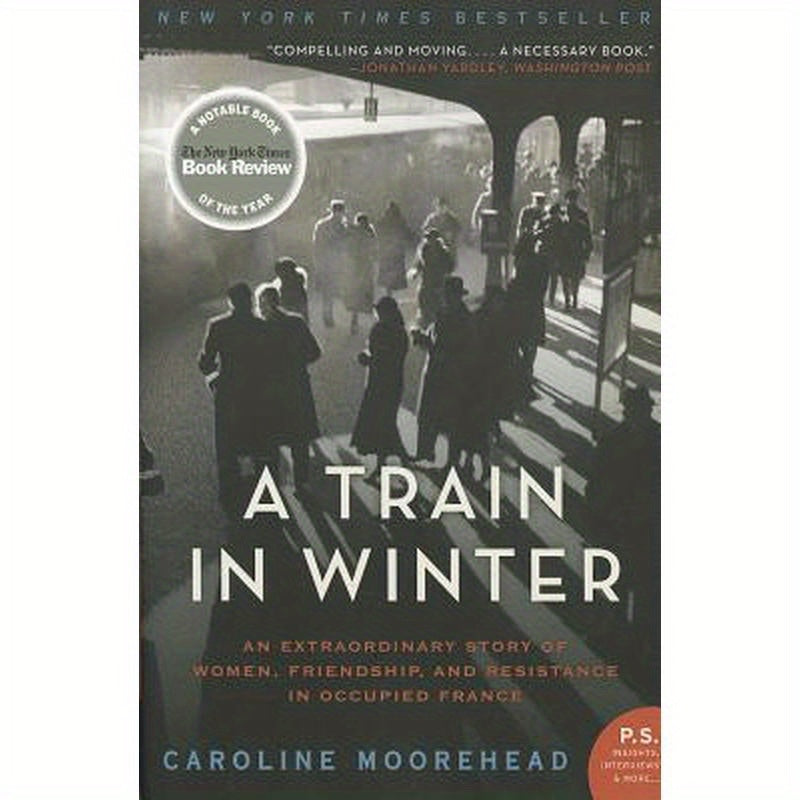 A Train in Winter: An Extraordinary Story of Women, Friendship, and Resistance in Occupied France