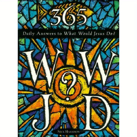 365 WWJD: Daily Answers to What Would Jesus Do?
