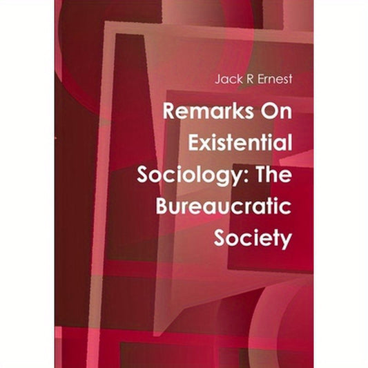 Remarks On Existential Sociology: The Bureaucratic Society