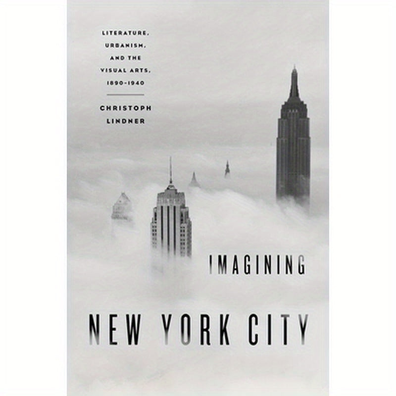 Imagining New York City: Literature, Urbanism, and the Visual Arts, 1890-1940