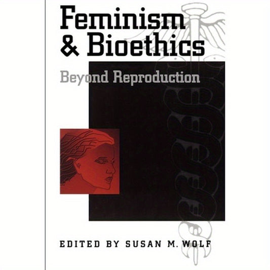 Feminism & Bioethics: Beyond Reproduction