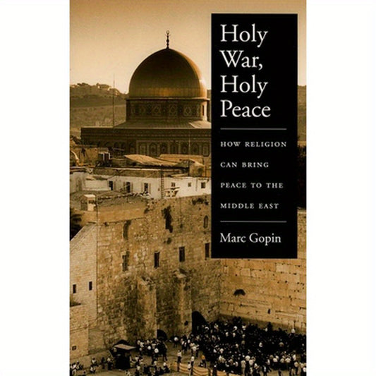 Holy War, Holy Peace: How Religion Can Bring Peace to the Middle East