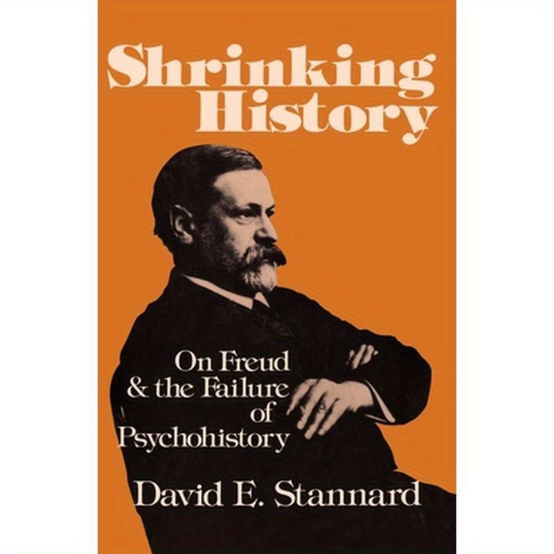 Shrinking History: On Freud and the Failure of Psychohistory