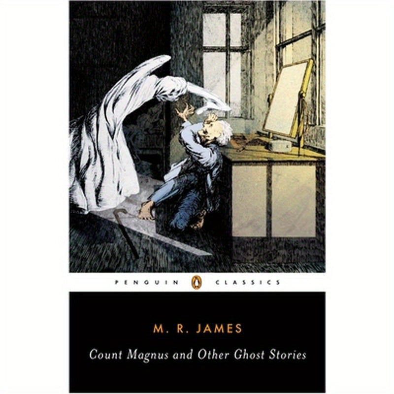 Count Magnus and Other Ghost Stories: The Complete Ghost Stories of M. R. James, Volume 1