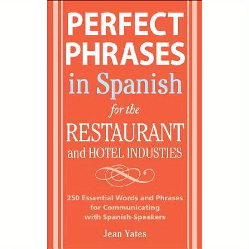 Perfect Phrases in Spanish for the Hotel and Restaurant Industries: 500 + Essential Words and Phrases for Communicating with Spanish-Speakers