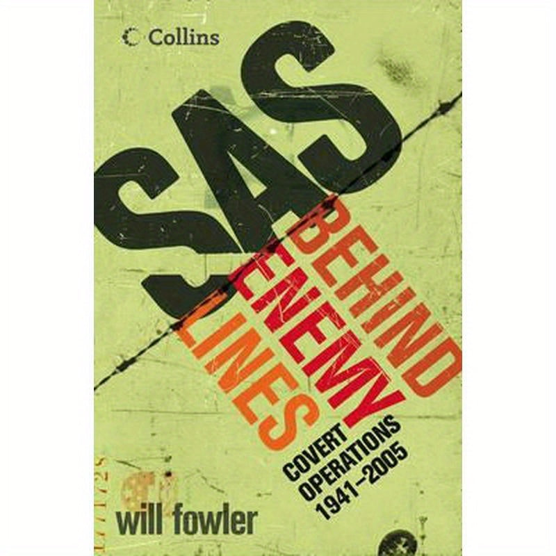 SAS Behind Enemy Lines: Covert Operations 1941- The Present
