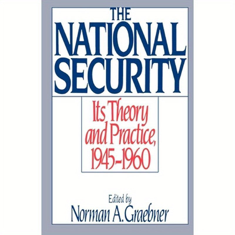 The National Security: Its Theory and Practice, 1945-1960