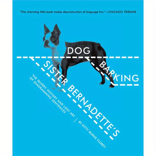 Sister Bernadette's Barking Dog: The Quirky History and Lost Art of Diagramming Sentences