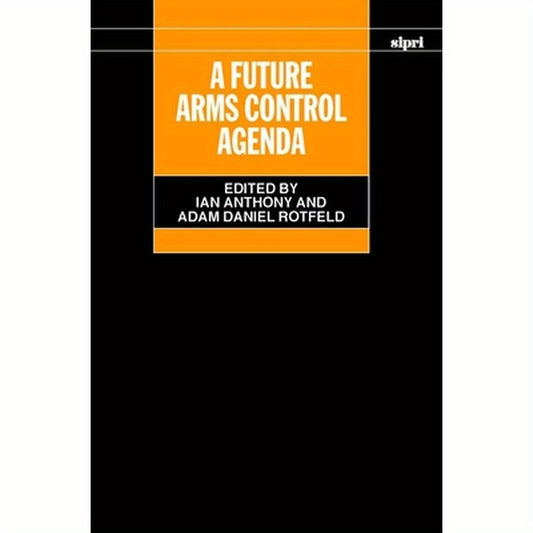 A Future Arms Control Agenda: Proceedings of Nobel Symposium 118, 1999