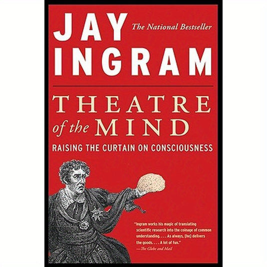 Theatre of the Mind: Raising the Curtain on Consciousness