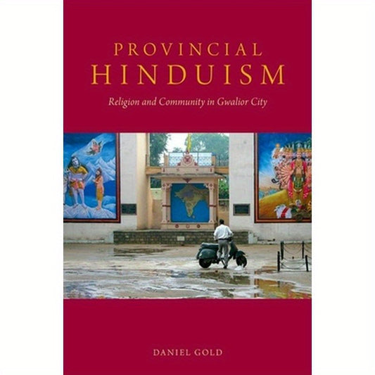 Provincial Hinduism: Religion and Community in Gwalior City