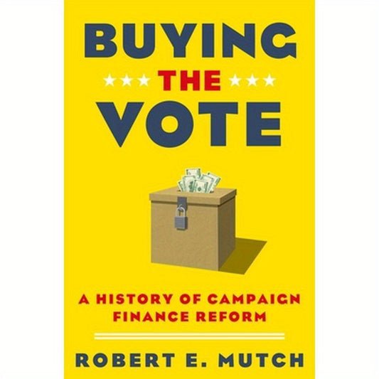 Buying the Vote: A History of Campaign Finance Reform