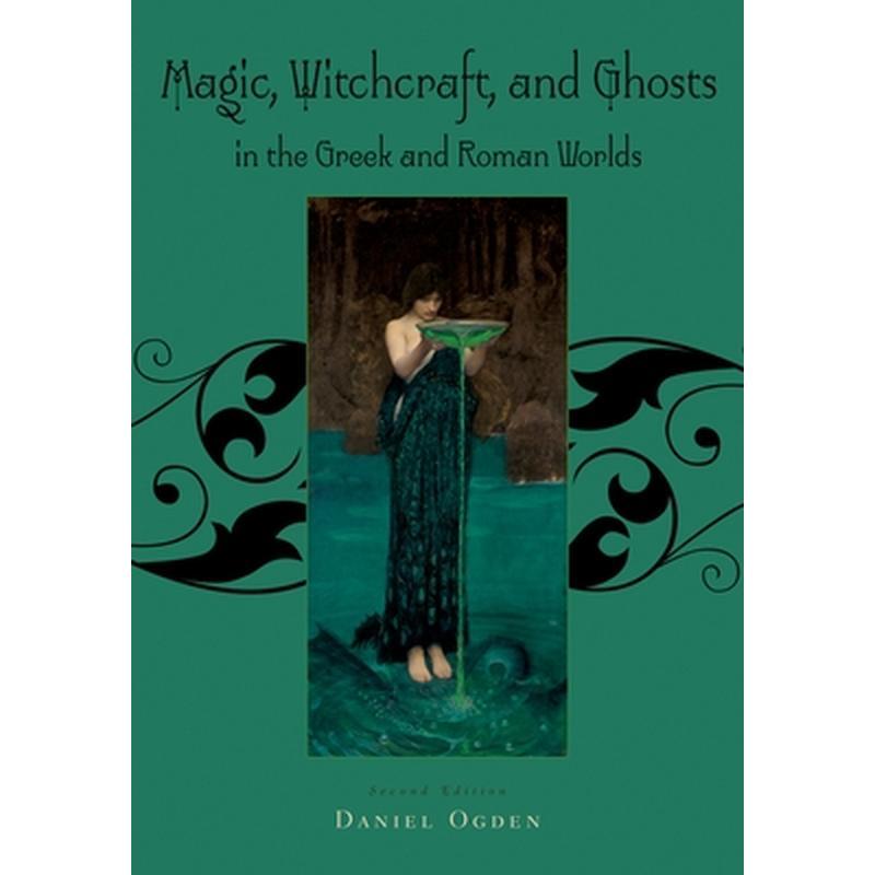 Magic, Witchcraft and Ghosts in the Greek and Roman Worlds: A Sourcebook