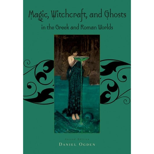 Magic, Witchcraft and Ghosts in the Greek and Roman Worlds: A Sourcebook