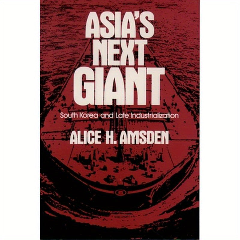 Asia's Next Giant: South Korea and Late Industrialization