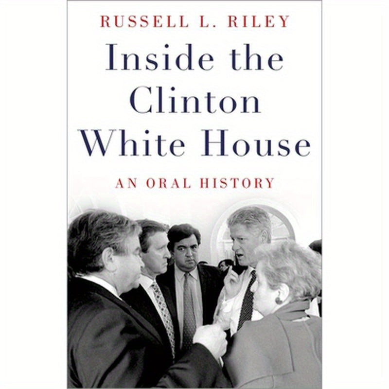 Inside the Clinton White House: An Oral History