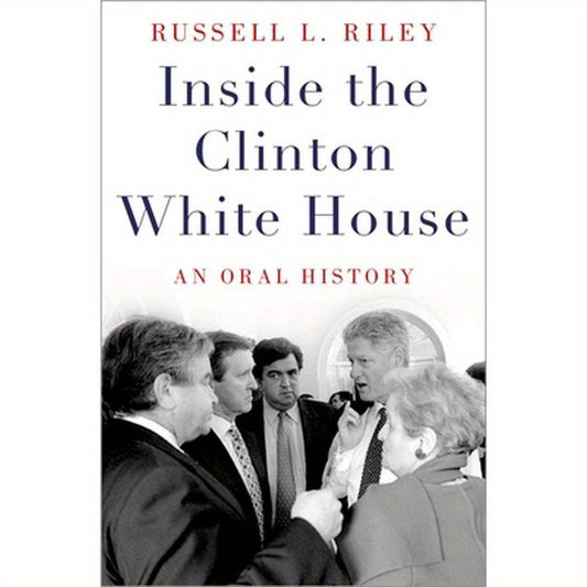 Inside the Clinton White House: An Oral History