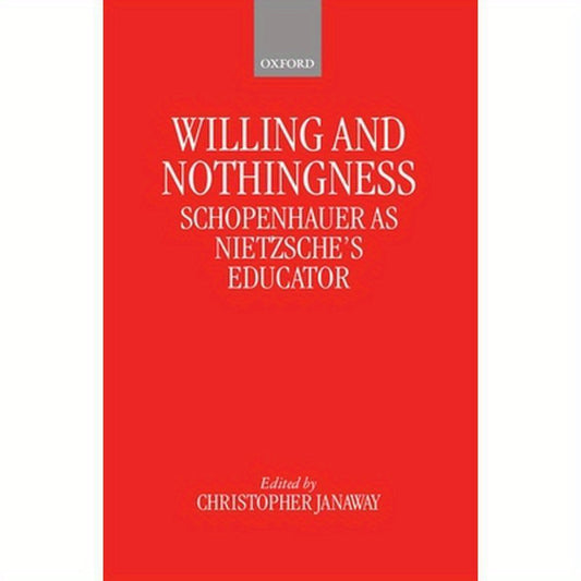 Willing and Nothingness: Schopenhauer as Nietzsche's Educator