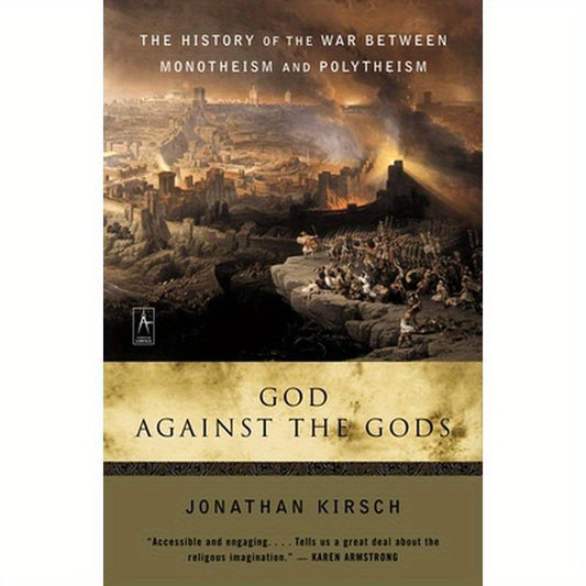 God Against the Gods: The History of the War Between Monotheism and Polytheism