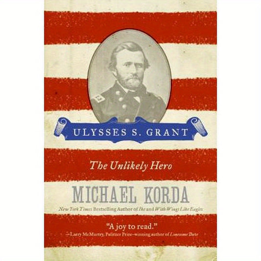 Ulysses S. Grant: The Unlikely Hero