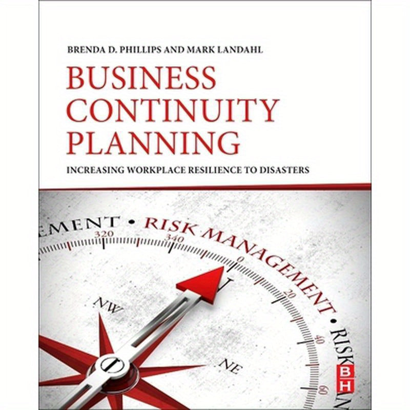 Business Continuity Planning: Increasing Workplace Resilience to Disasters